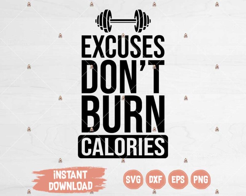 Excuses Don't Burn Calories SVG cutting files