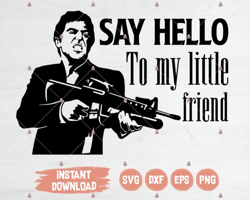 Tony Montana SVG, Say Hello To My Little Friend